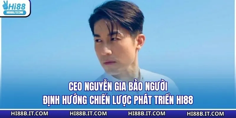 CEO Nguyễn Gia Bảo at HI88 Casino – Leadership Vision, Strategy, and the Future of Online Gaming Innovation